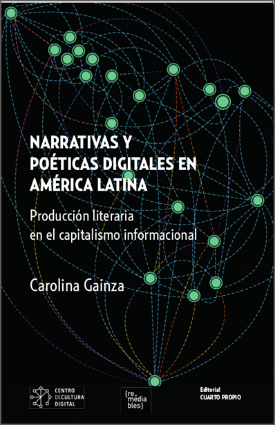 Narrativas y poeticas digitales en America Latina. - Produccion literaria en el capitalismo informacional