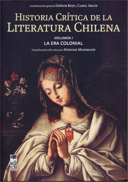 Historia critica de la literatura chilena. Vol.1: La era colonial
