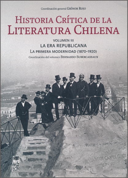 Historia critica de la literatura chilena. Vol.3: La era republicana. La primera modernidad (1870-1920)