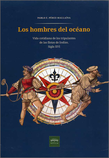 Los hombres del oceano. - Vida cotidiana de los tripulantes de las flotas de Indias, siglo XVI
